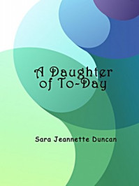 《A Daughter of To-Day》-Sara Jeannette Duncan