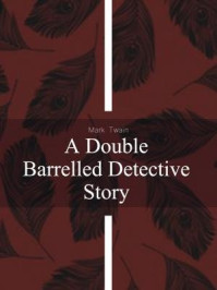 《A Double Barrelled Detective Story》-Mark Twain