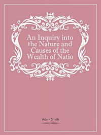 《An Inquiry into the Nature and Causes of the Wealth of Nations》-Adam Smith