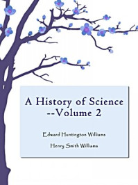 《A History of Science–Volume 2》-Henry Smith Williams