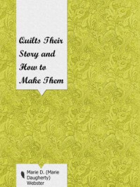 《Quilts Their Story and How to Make Them》-Marie Daugherty Webster