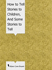 《How to Tell Stories to Children, And Some Stories to Tell》-Sara Cone Bryant