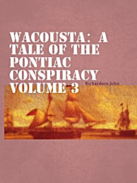 《Wacousta：a tale of the Pontiac conspiracy  Volume 3》-John Richardson