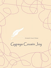 《Gypsys Cousin Joy》-Elizabeth Stuart Phelps