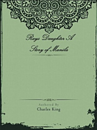 《Rays Daughter A Story of Manila》-Charles King