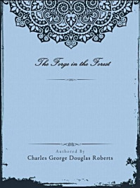 《The Forge in the Forest》-Charles George Douglas Roberts
