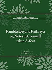 《Rambles Beyond Railways; or, Notes in Cornwall taken A-foot》-Wilkie Collins