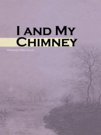 《I and My Chimney》-Herman Melville