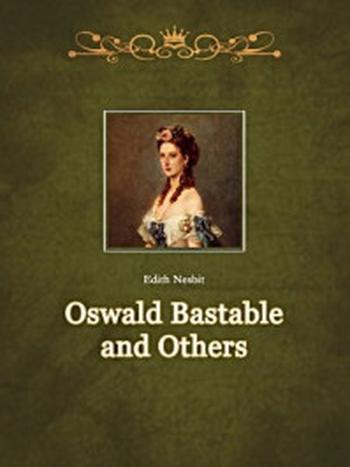 《Oswald Bastable and Others》-Edith Nesbit